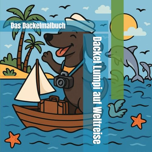 Dackel Lumpi auf Weltreise: Das Dackelmalbuch