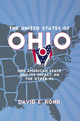 The United States of Ohio: One American State and Its Impact on the Other Forty-Nine (Trillium Books) (English Edition)
