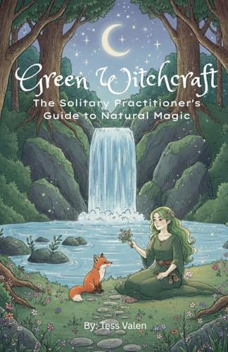 Green Witchcraft: The Solitary Practitioner's Guide to Natural Magic