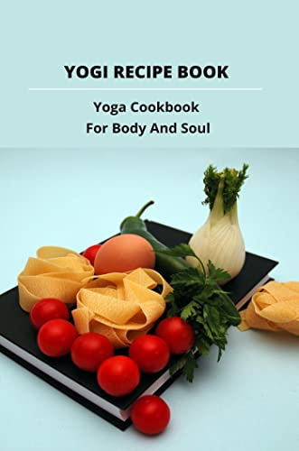 Yogi Recipe Book: Yoga Cookbook For Body And Soul (English Edition)