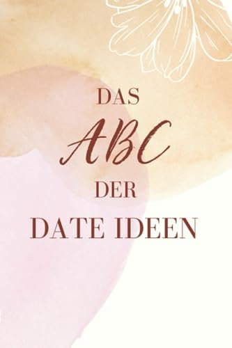 Das ABC der Date Ideen: Zweisamkeit mal anders!