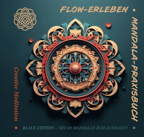 Flow-Erleben Mandala-Praxisbuch – Blaue Edition – Mit 60 Mandalas zum Ausmalen | Lebenshilfe: Wissen über Flow, Entspannung & kreative Achtsamkeit ... Design Malbuch für Erwachsene (+ Druck-PDF)