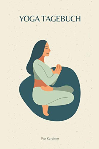 Yoga Planer für Kursleiter: Yoga Tagebuch zum Ausfüllen A5 – Meine Yoga Kurse planen I Logbuch für Yogakurse, Yoga Logbuch, Yoga Planer für Kursleiter I Yoga Kalender