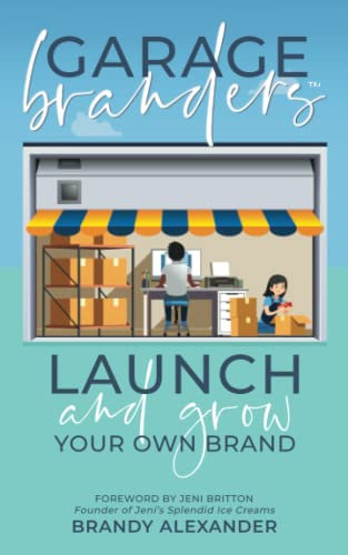 Garage Branders: Launch and Grow Your Own Brand
