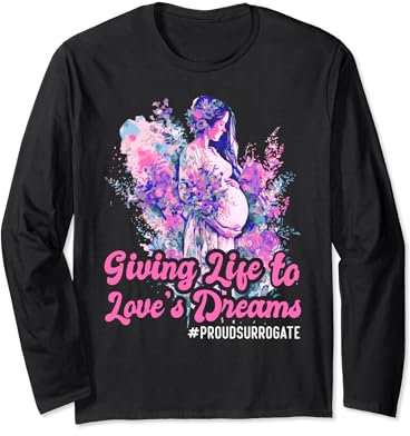 Giving Life To Love's Dreams - Surrogate Mother Long Sleeve T-Shirt