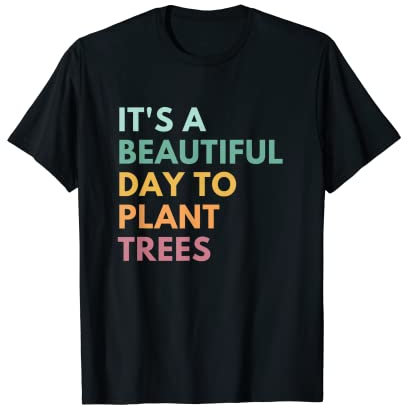 Es ist ein schöner Tag, um Bäume zu pflanzen T-Shirt