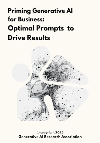 Priming Generative AI for Business : Optimal Prompts to Drive Results
