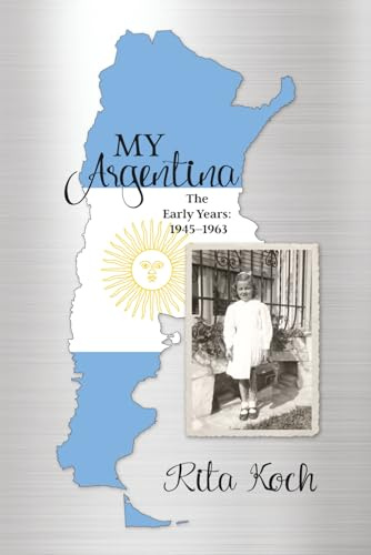 My Argentina: The Early Years: 1945-1963