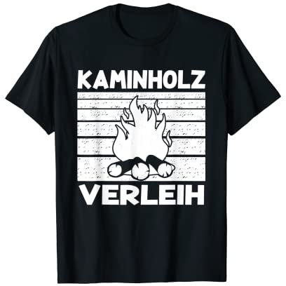 Sarkastisch Ironischer Spruch - Kaminholz Verleih T-Shirt