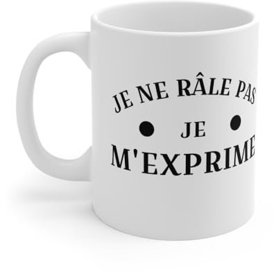 Mug Humour Je Ne Râle Pas, Je M'exprime - Cadeau Drôle Mug Size 11oz