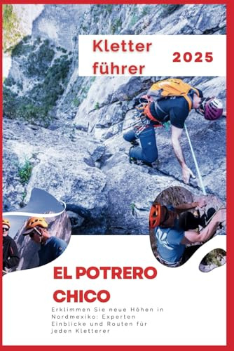 El Potrero Chico Kletterführer 2025: Erklimmen Sie neue Höhen in Nordmexiko: Experten Einblicke und Routen für jeden Kletterer