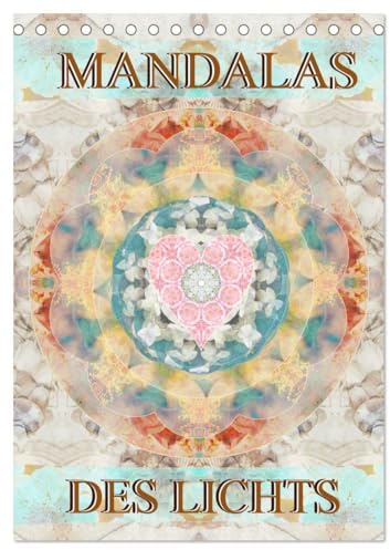 MANDALAS DES LICHTS (Tischkalender 2026 DIN A5 hoch), CALVENDO Monatskalender: Hauchzarte Mandalas und Ornamente aus Blumenfotografien (CALVENDO Glaube)