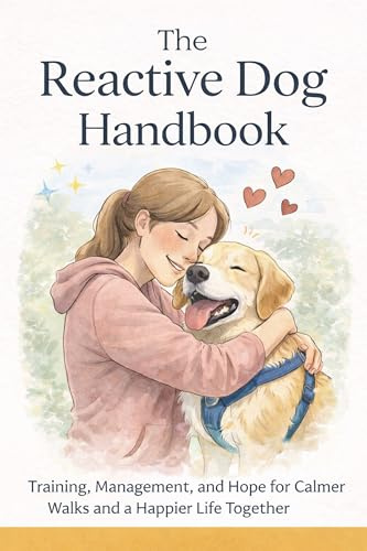 Reactive Dog Guidebook: A Compassionate, Step-by-Step Plan for Calmer Walks, Fewer Reactions, and a More Confident Dog