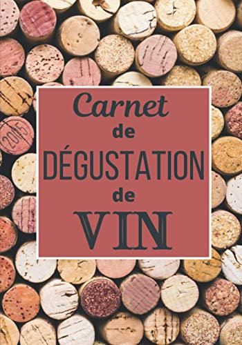Carnet de dégustation de vin: Carnet d'oenologie | 100 fiches de dégustation à remplir | Pour tous les amateurs de bon vins