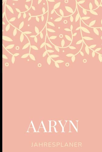 JAHRESPLANER FÜR AARYN: Bullet-Journal Style - personalisiert für den Namen AARYN - Kalender - eine Seite pro Tag - Geschenkidee für Frauen