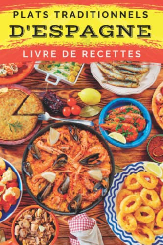 Plats traditionnels d'Espagne: Livre de recettes: Pour apprendre à cuisiner les plats les plus populaires d'Espagne