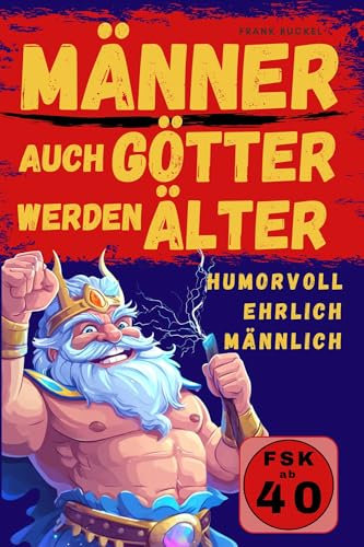 Männer – auch Götter werden älter: das lustige Buch für Männer voller witziger und sarkastischer Themen | lustiges Geschenk für Männer
