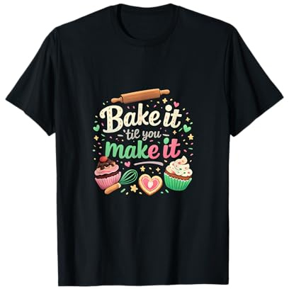 Graphique Citation gourmande Bake it til You Make it T-Shirt