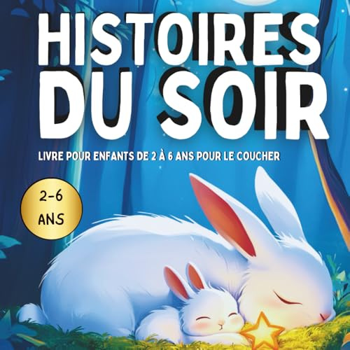 Histoires du Soir – Livre pour enfants de 2 à 6 ans pour le coucher: Des récits pleins d’amour à lire avec maman chaque soir.
