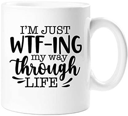60 Second Makeover Limited I'm Just WTF-ING My Way Through Life Sarcasm Tasse