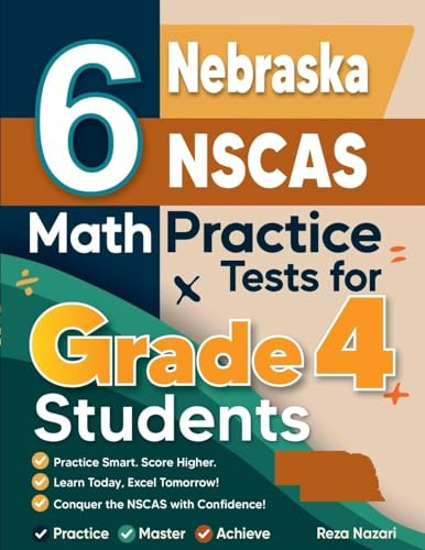 6 Nebraska NSCAS Growth Grade 4 Math Practice Tests: A Complete Guide to Building Math Mastery and Excelling on the Nebraska NSCAS Growth Test