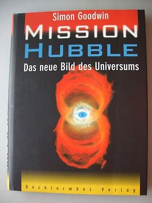 Mission Hubble Das neue Bild des Universums von Simon Goodwin 1996 Teleskop