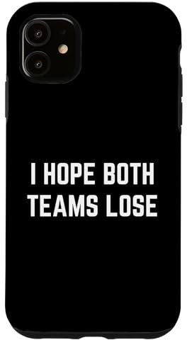 iPhone 11 I Hope Both Teams Lose Sarcastic Funny Sports Football Case