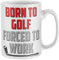 Purple Print House Golf Gifts for Men, Born to Golf Forced to Work, Funny Mug, Novelty Mugs, Idea Accessories Tees Balls, White, One Size
