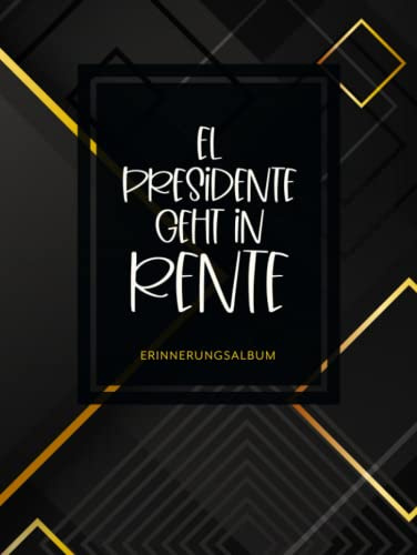 El Presidente Geht In Rente Erinnerungsalbum: Zum Rentenantritt eines Kollegen oder Vorgesetzten · Zum Eintragen für handgeschriebene Glückwünsche und ... · Ideal als Geschenk für den Ruhestand