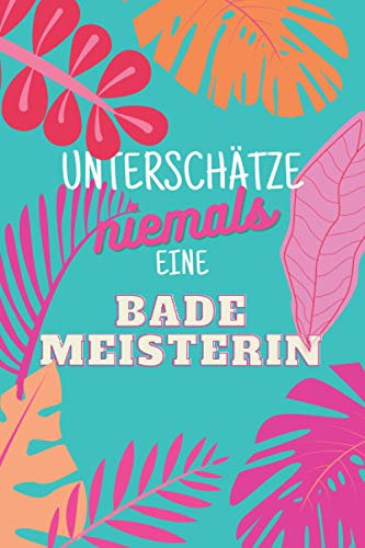 Unterschätze niemals eine Bademeisterin: Notizbuch inkl. Kalender 2022 | Das perfekte Geschenk für Frauen, die Menschen retten | Geschenkidee | Geschenke