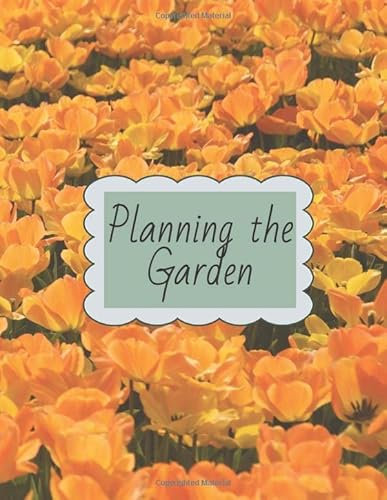 Planning the Garden: A book for drawing, plotting, and planning your landscape flowerbeds.