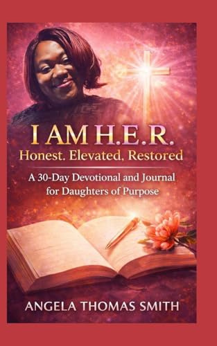 I Am H.E.R,.: Honest, Elevated, Restored