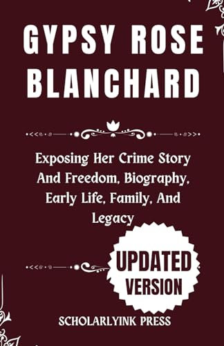 GYPSY ROSE BLANCHARD: Exposing Her Crime Story And Freedom, Biography, Early Life, Family, And Legacy (America Celeb Volune1, Band 20)