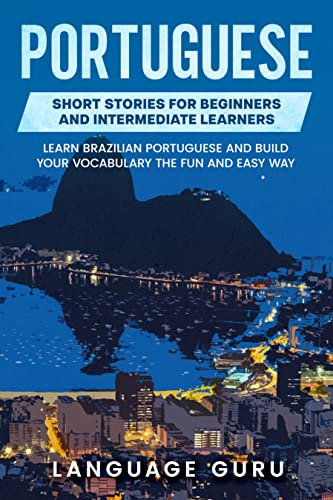 Portuguese Short Stories for Beginners and Intermediate Learners: Learn Brazilian Portuguese and Build Your Vocabulary the Fun and Easy Way (English Edition)
