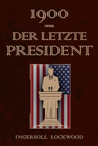 1900 - Oder, Der Letzte President: 1900 Or, the last President Deutsche Übersetzung