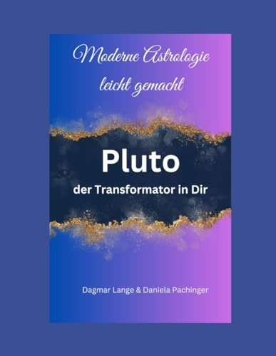 Moderne Astrologie leicht gemacht: Pluto - der Transformator in Dir