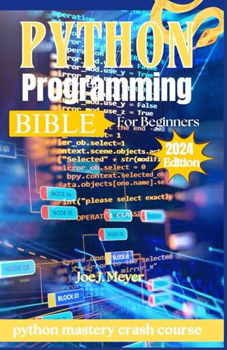 PYTHON PROGRAMMING BIBLE FOR BEGINNERS 2024: python mastery crash course (Essential Python Skills for Success)
