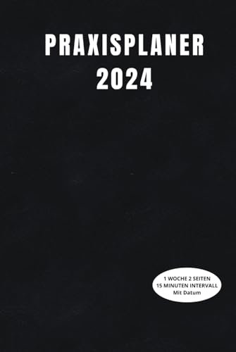 Praxisplaner 2024: Terminplaner 2024 mit Datum Din A5, 1 woche 2 seiten 15 minuten intervall, januar bis dezember 2024, 1 Spalte für 1 Person.