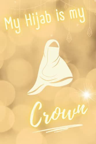 My Hijab is My Crown - Blank Notebook: 6x9 Blank 100 Sheet Lines Journal