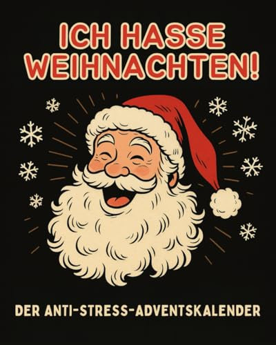 Ich hasse Weihnachten! Der Anti-Stress-Adventskalender: Das außergewöhnliche Adventskalender Buch als lustiges Geschenk für Frauen, Männer & gestresste Seelen