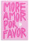 XFPOBH More Amore Por Favor Poster auf Leinwand, Gemälde, Wandkunst, Bild, Heimdekoration, Druck für Schlafzimmer, Wohnzimmer, 30 x 45 cm, ungerahmt, Rosa