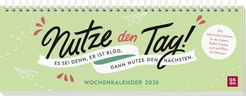 Tischkalender 2026 quer: Nutze den Tag! Es sei denn, er ist blöd, dann nutze den nächsten: Schreibtischplaner, Wochenplaner mit Spiralbindung mit humorvollen Sprüchen