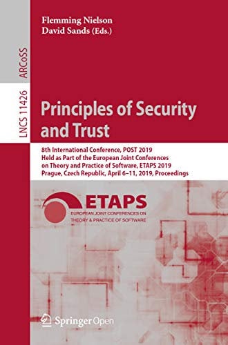 Principles of Security and Trust: 8th International Conference, POST 2019, Held as Part of the European Joint Conferences on Theory and Practice of Software, ... Notes in Computer Science Book 11426)