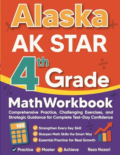 Alaska AK STAR Grade 4 Math Workbook: Comprehensive Practice, Challenging Exercises, and Strategic Guidance for Complete Test-Day Confidence