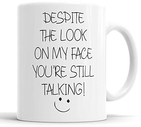 Faithful Prints Funny Sarcastic Mug, Despite The Look On My Face You’re Still Talking, Novelty Ceramic Coffee Cup Gift for Friends, Coworkers, Valentine’s, Birthday, 11oz