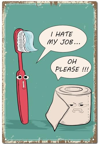 CREATCABIN Lustiges Toiletten-Blechschild,Vintage-Metallschild,Poster,Retro-Gemälde,Plakette,Schild,Eisen,Zahnbürste,Wanddekoration,Wandbild Aufhängen Für,Zuhause,30x20cm-I Hate My Job Oh Please