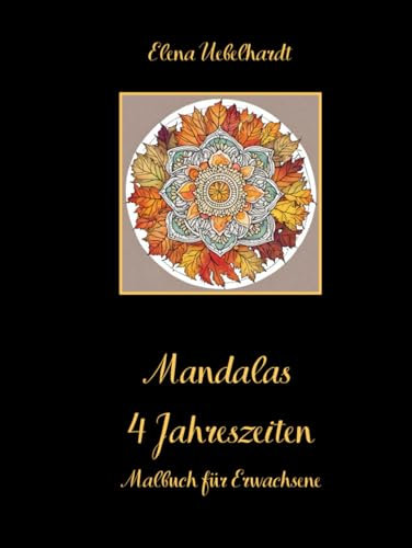 Mandalas - 4 Jahreszeiten - Malbuch für Erwachsene