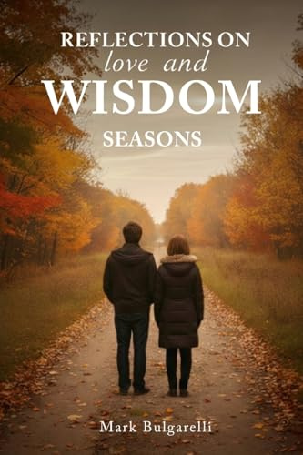 Reflections on Love and Wisdom...Seasons: Short Essays on a Physicians Journey