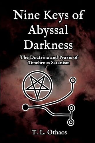 Nine Keys of Abyssal Darkness: The Doctrine and Praxis of Tenebrous Satanism