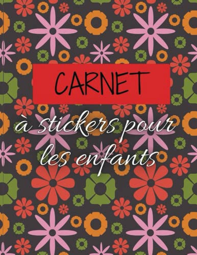Carnet à stickers pour les enfants: 100 pages vierges pour coller et collectionner les autocollants en couleurs et personnaliser les pages en un tour de main